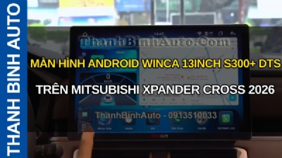 Video MÀN HÌNH ANDROID WINCA 13INCH S300+ DTS TRÊN MITSUBISHI XPANDER CROSS 2026